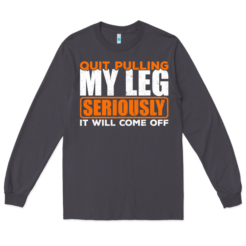 Quit Pulling My Leg Ampu Wheelchair Prosthetic Long Sleeve Tee by longCreatives | Teevron