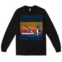 Black Nice I Shaved My Balls For This Vintage Long Sleeve Tee - longCreatives