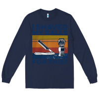 Navy Nice I Shaved My Balls For This Vintage Long Sleeve Tee - longCreatives
