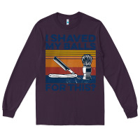 Plum Nice I Shaved My Balls For This Vintage Long Sleeve Tee - longCreatives