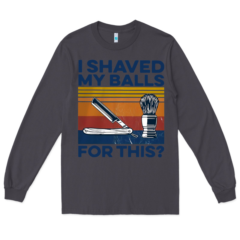 Nice I Shaved My Balls For This Vintage Long Sleeve Tee by longCreatives | Teevron
