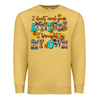 Antique Gold i dont need your attitude i brought my own Premium Sweatshirt - AdoDesignShop