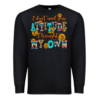 Black i dont need your attitude i brought my own Premium Sweatshirt - AdoDesignShop