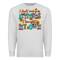 Dove Grey i dont need your attitude i brought my own Premium Sweatshirt - AdoDesignShop