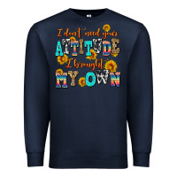 Navy i dont need your attitude i brought my own Premium Sweatshirt - AdoDesignShop