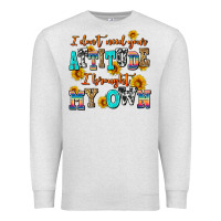 Oatmeal Heather i dont need your attitude i brought my own Premium Sweatshirt - AdoDesignShop
