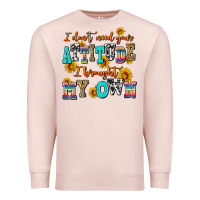 Pale Pink i dont need your attitude i brought my own Premium Sweatshirt - AdoDesignShop