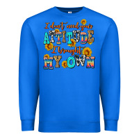 True Royal i dont need your attitude i brought my own Premium Sweatshirt - AdoDesignShop
