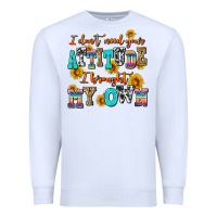 White i dont need your attitude i brought my own Premium Sweatshirt - AdoDesignShop