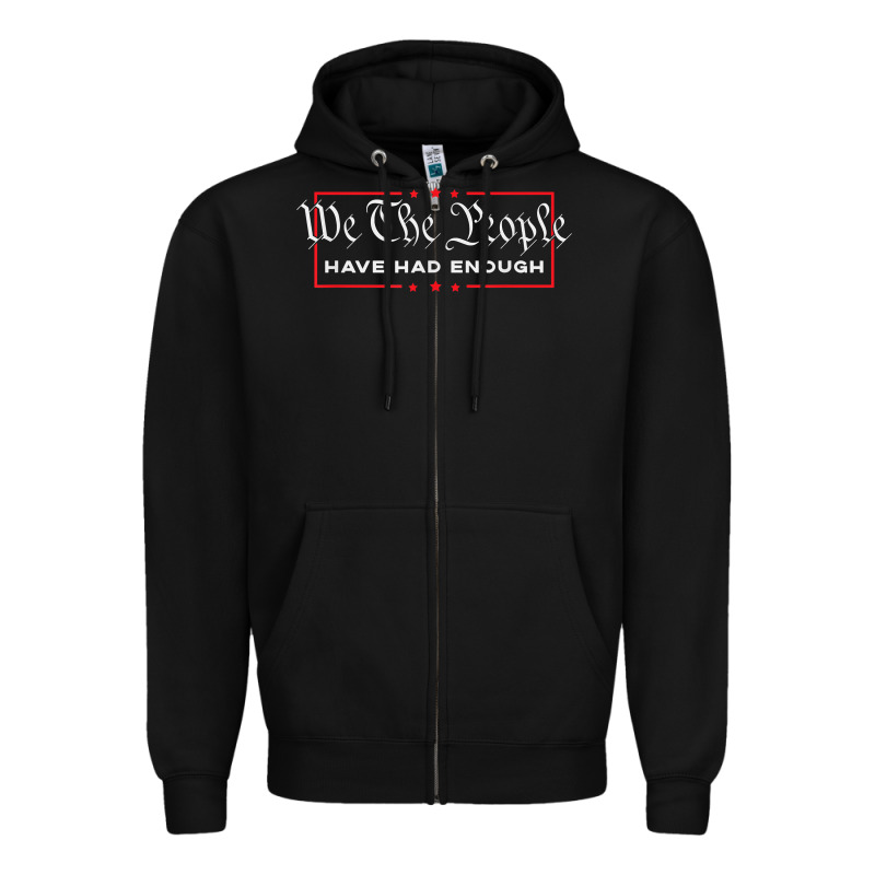 We The People Have Had Enough   Anti Government Political T Shirt Zipper Hoodie by longCreatives | Teevron
