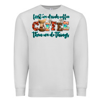 Dove Grey first we drink coffee then we do things Premium Sweatshirt - AdoDesignShop