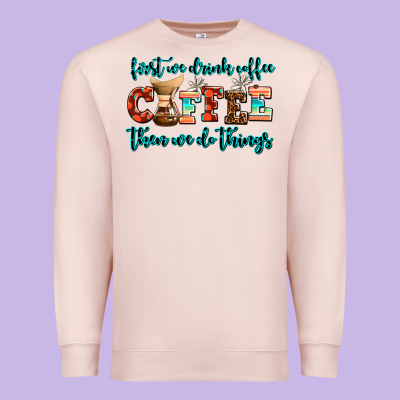 First We Drink Coffee Then We Do Things Premium Sweatshirt Designed By Adodesignshop