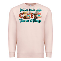 Pale Pink first we drink coffee then we do things Premium Sweatshirt - AdoDesignShop