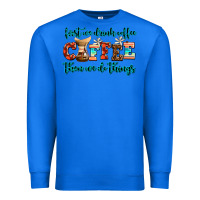 True Royal first we drink coffee then we do things Premium Sweatshirt - AdoDesignShop