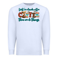 White first we drink coffee then we do things Premium Sweatshirt - AdoDesignShop