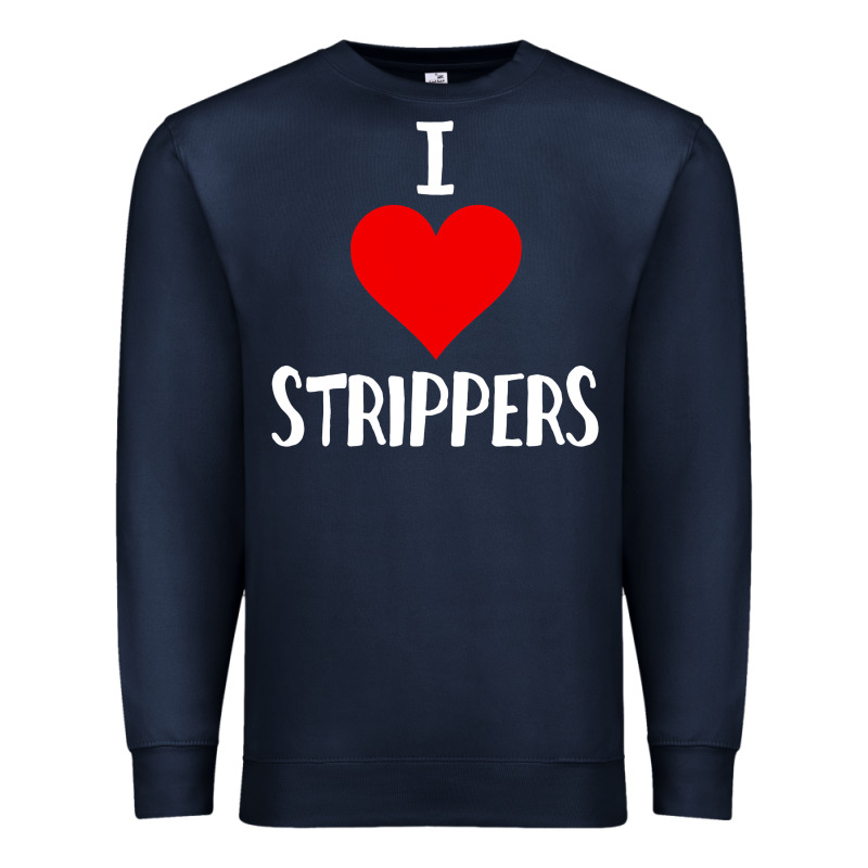 I Love Strippers Funny Sex Gift Premium Sweatshirt by longCreatives | Teevron