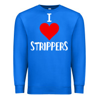 True Royal I Love Strippers Funny Sex gift Premium Sweatshirt - longCreatives