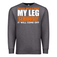 Charcoal Heather Quit Pulling My Leg Ampu Wheelchair Prosthetic Premium Sweatshirt - longCreatives