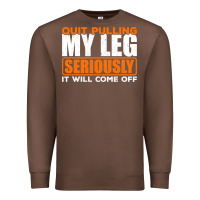 Quit Pulling My Leg Ampu Wheelchair Prosthetic Premium Sweatshirt | Teevron