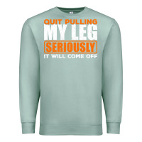 Seafoam Quit Pulling My Leg Ampu Wheelchair Prosthetic Premium Sweatshirt - longCreatives