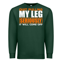 Sports Green Quit Pulling My Leg Ampu Wheelchair Prosthetic Premium Sweatshirt - longCreatives