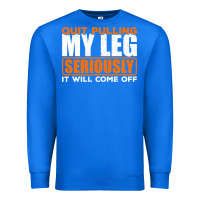 True Royal Quit Pulling My Leg Ampu Wheelchair Prosthetic Premium Sweatshirt - longCreatives