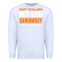 White Quit Pulling My Leg Ampu Wheelchair Prosthetic Premium Sweatshirt - longCreatives