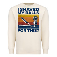 Nice I Shaved My Balls For This Vintage Premium Sweatshirt | Teevron