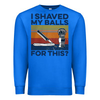 True Royal Nice I Shaved My Balls For This Vintage Premium Sweatshirt - longCreatives