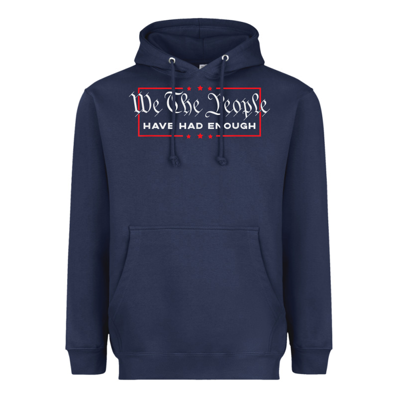 We The People Have Had Enough   Anti Government Political T Shirt Heavyweight Hoodie by longCreatives | Teevron