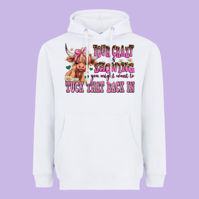 Your Crazy Is Showing You Might Want To Tuck That Heavyweight Hoodie Designed By Adodesignshop