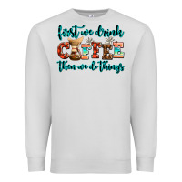 Dove Grey first we drink coffee then we do things Premium Sweatshirt - AdoDesignShop
