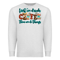 Oatmeal Heather first we drink coffee then we do things Premium Sweatshirt - AdoDesignShop