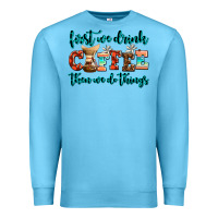 Ocean Blue first we drink coffee then we do things Premium Sweatshirt - AdoDesignShop