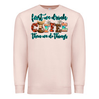 Pale Pink first we drink coffee then we do things Premium Sweatshirt - AdoDesignShop