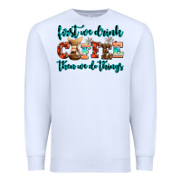 White first we drink coffee then we do things Premium Sweatshirt - AdoDesignShop