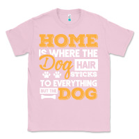 Bubblegum Pink dog t  shirt home is where the dog hair stick funny  gift t  shirt Classic Tee - longCreatives