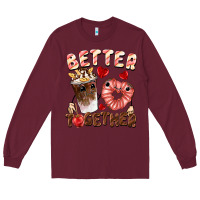Burgundy Better together Valentine's Day Long Sleeve Tee - FaDigitalArtStudio