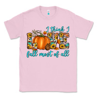 Bubblegum Pink i think i love fall most of all Classic Tee - Artiststas