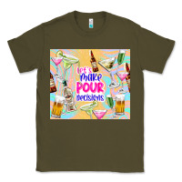Army Green let's make pour decisions Classic Tee - TumblerDesignByShophia