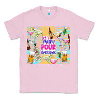 Bubblegum Pink let's make pour decisions Classic Tee - TumblerDesignByShophia