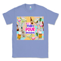Colony Blue let's make pour decisions Classic Tee - TumblerDesignByShophia