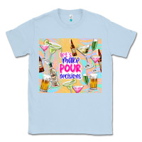 Dusty Blue let's make pour decisions Classic Tee - TumblerDesignByShophia