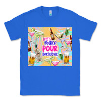 True Royal let's make pour decisions Classic Tee - TumblerDesignByShophia