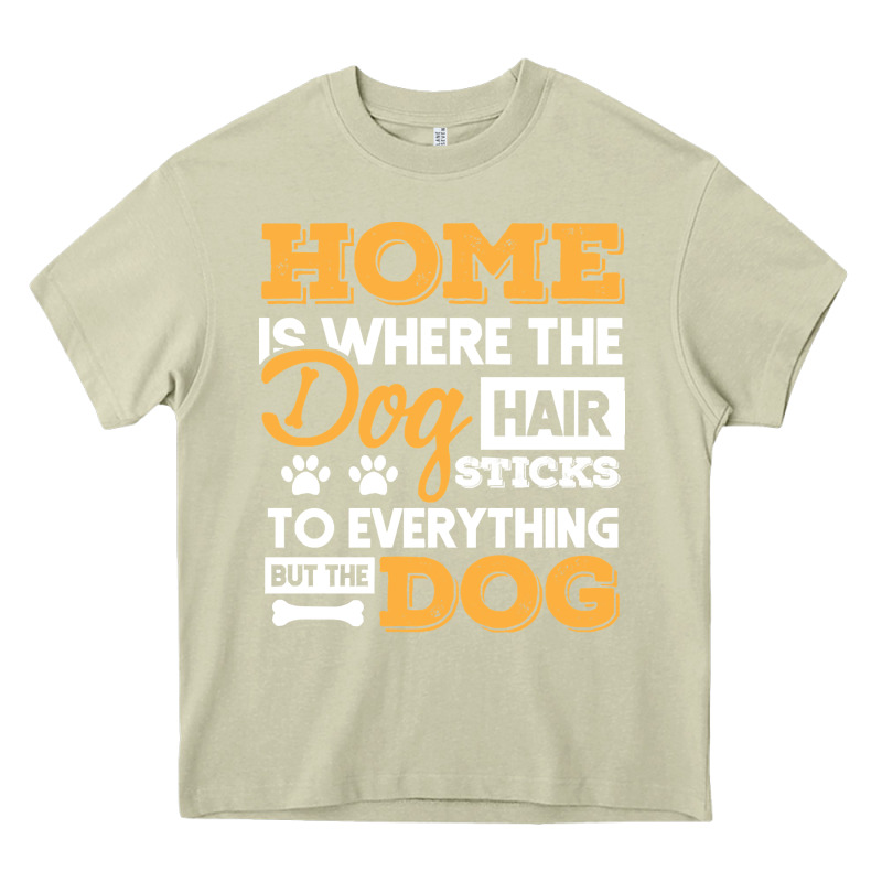 Dog T  Shirt Home Is Where The Dog Hair Stick Funny  Gift T  Shirt Heavy Core Tee by longCreatives | Teevron