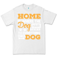 Dog T  Shirt Home Is Where The Dog Hair Stick Funny  Gift T  Shirt Premium Tee | Teevron