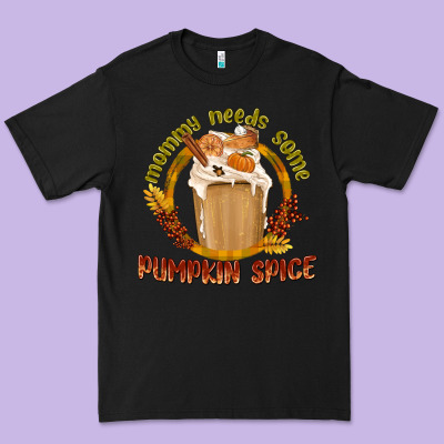 Mommy Needs Some Pumpkin Spice Premium Tee Designed By Texasbilliewilder