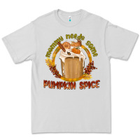 Dove Grey Mommy Needs Some Pumpkin Spice Premium Tee - texasbilliewilder