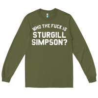 Army Green who the fuck is sturgill simpson Long Sleeve Tee - longCreatives