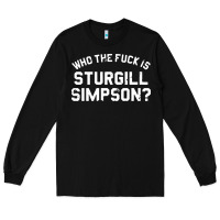 Black who the fuck is sturgill simpson Long Sleeve Tee - longCreatives